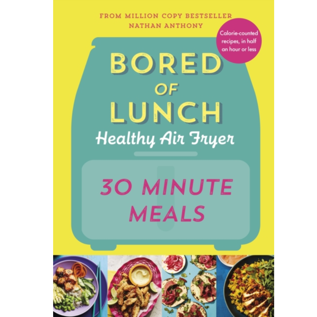 Bored of Lunch Healthy Air Fryer: 30 Minute Meals